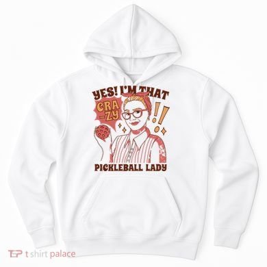 Yes I'm That Crazy Pickleball Lady Funny Hoodie