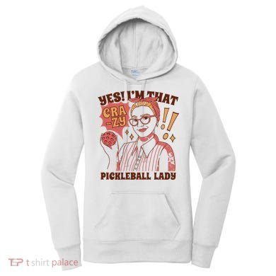 Yes I'm That Crazy Pickleball Lady Funny Women's Hoodie