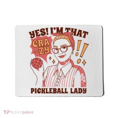 Yes I'm That Crazy Pickleball Lady Funny Mousepad