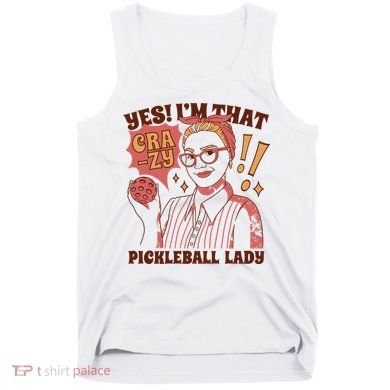 Yes I'm That Crazy Pickleball Lady Funny Tank Top