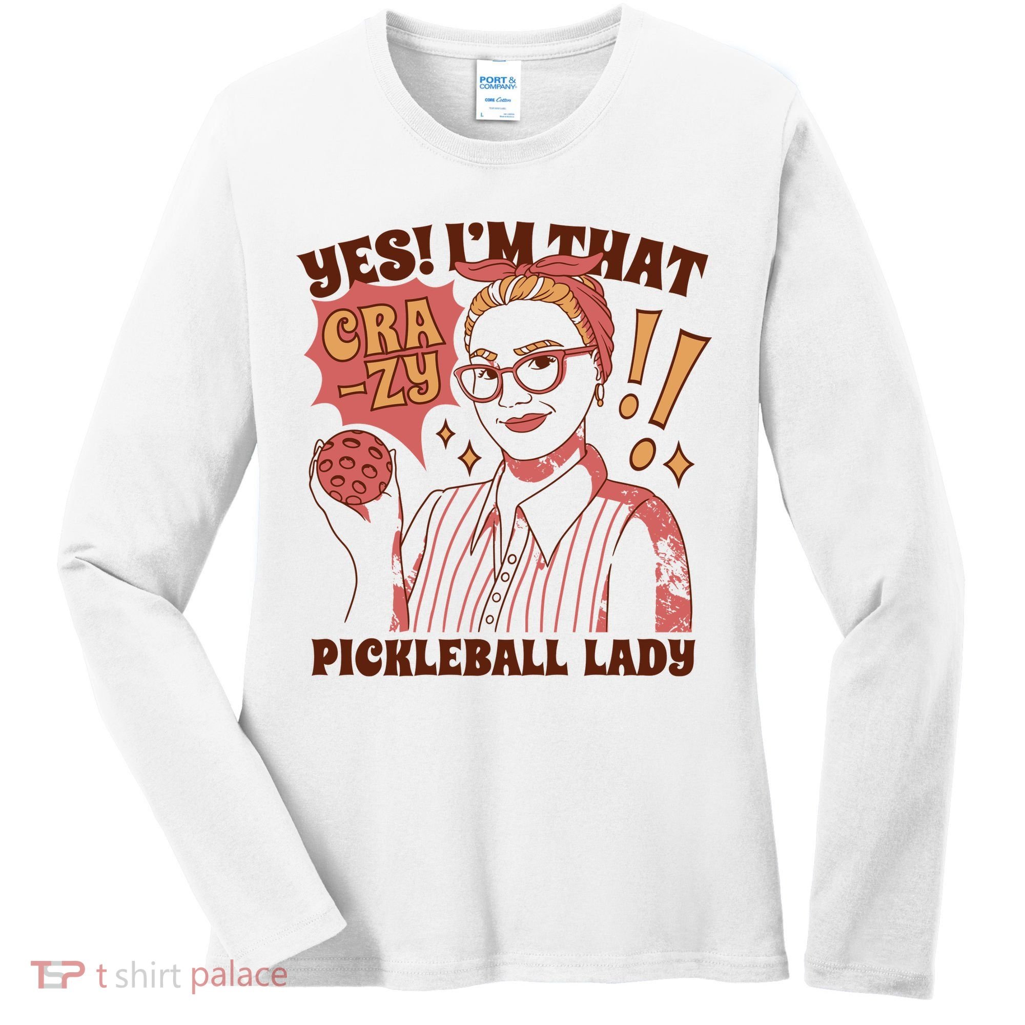 Yes I'm That Crazy Pickleball Lady Funny Women's Long Sleeve Shirt