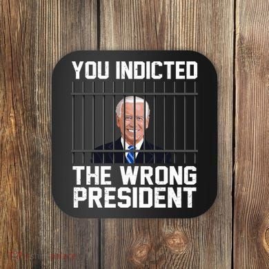 You Indicted The Wrong President Joe Biden Funny Coaster