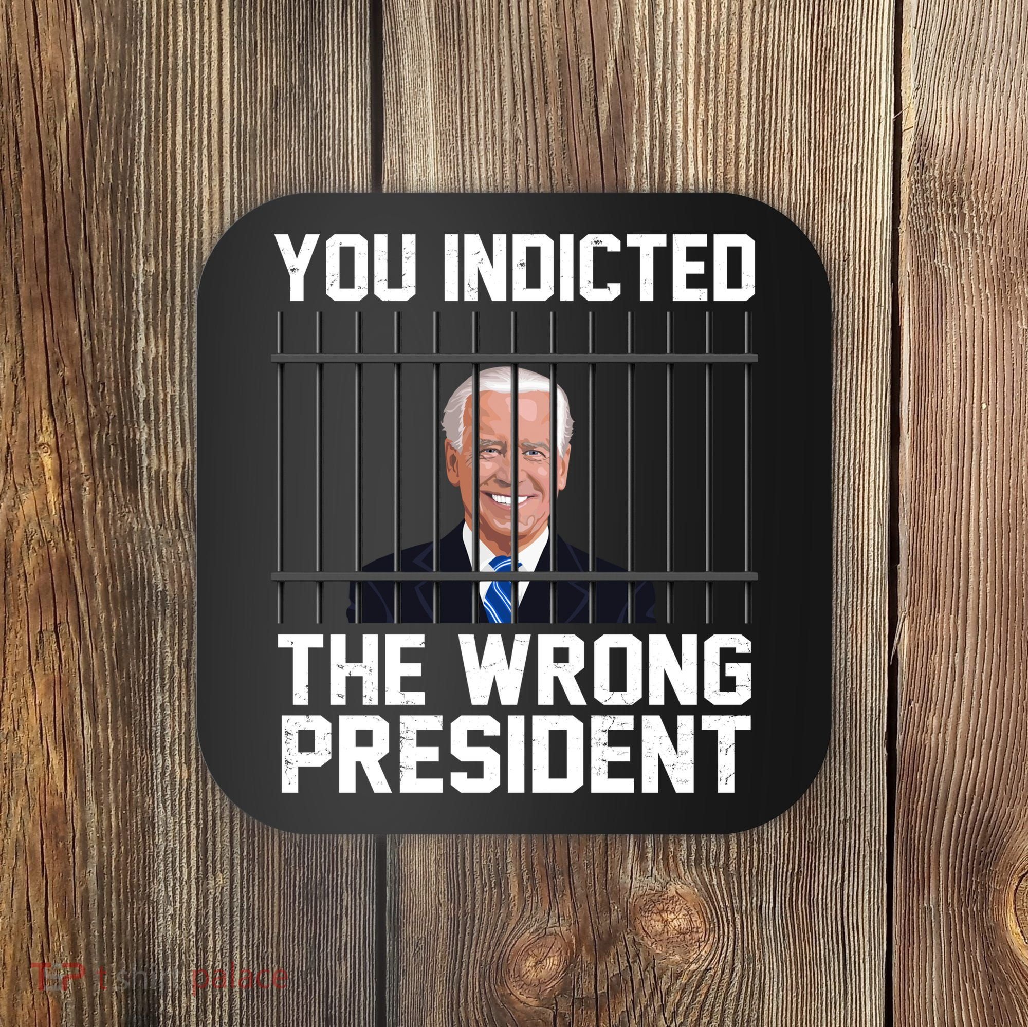 You Indicted The Wrong President Joe Biden Funny Coaster