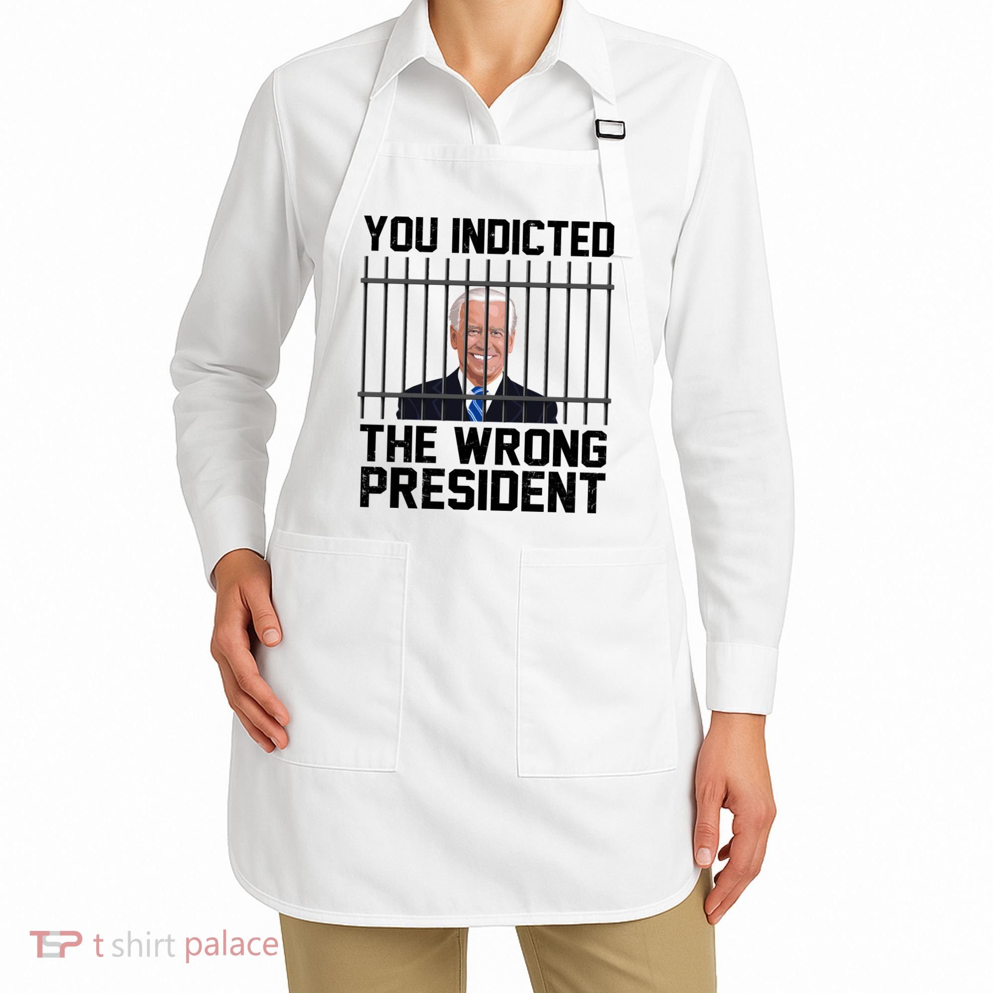You Indicted The Wrong President Joe Biden Funny Apron