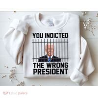 You Indicted The Wrong President Joe Biden Funny Sweatshirt thumb 2