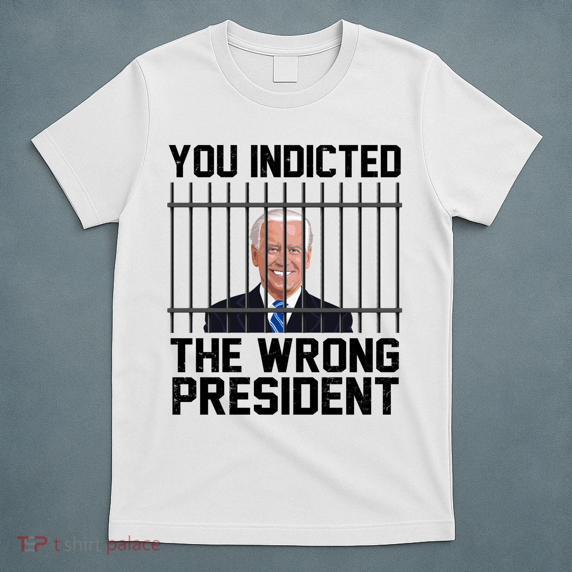 You Indicted The Wrong President Joe Biden Funny T-Shirt