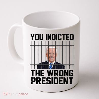 You Indicted The Wrong President Joe Biden Funny Coffee Mug