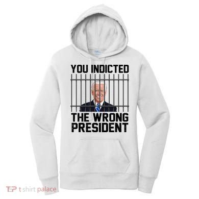You Indicted The Wrong President Joe Biden Funny Women's Hoodie