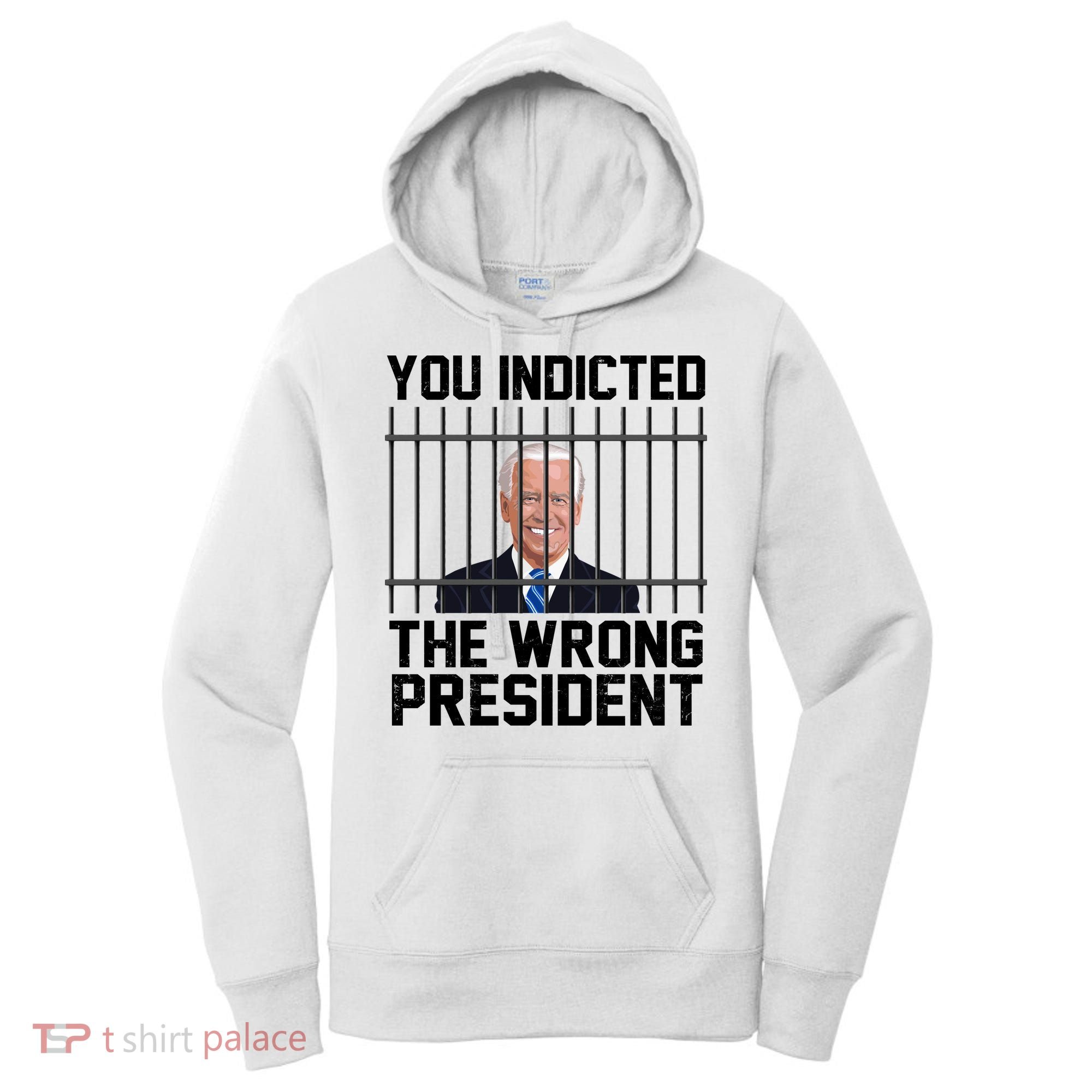 You Indicted The Wrong President Joe Biden Funny Women's Hoodie