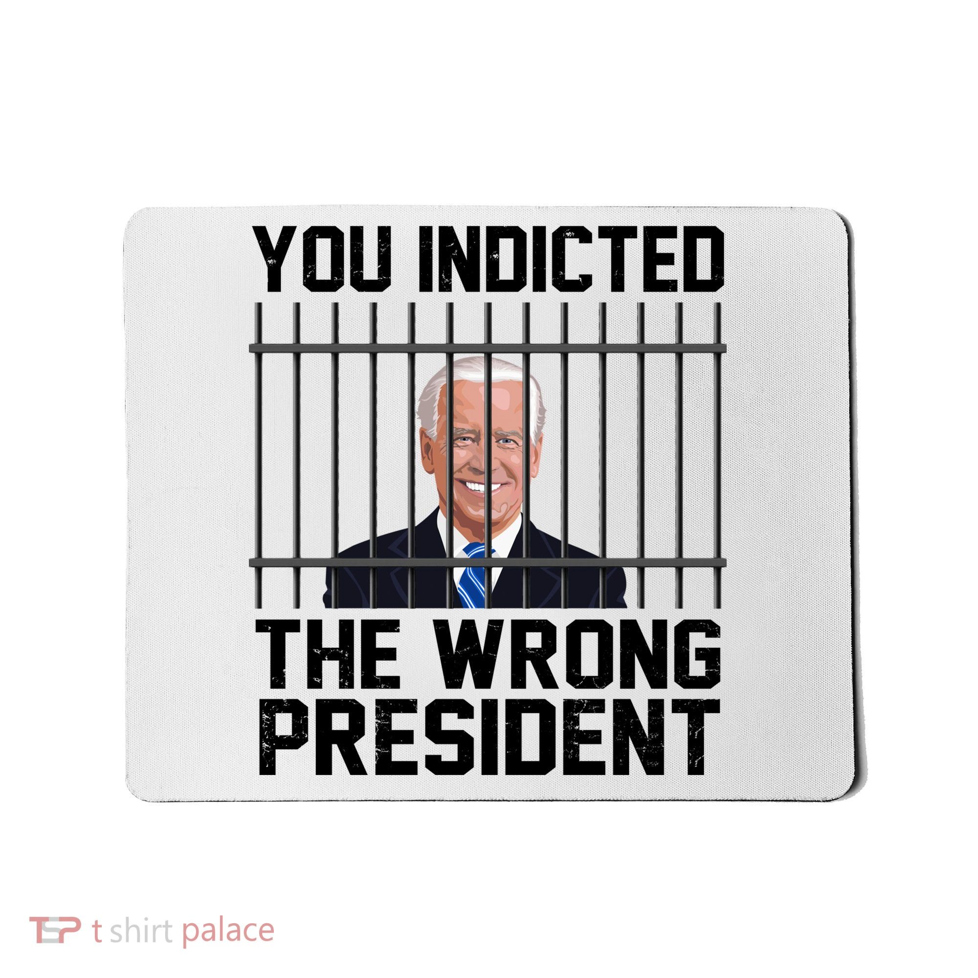 You Indicted The Wrong President Joe Biden Funny Mousepad