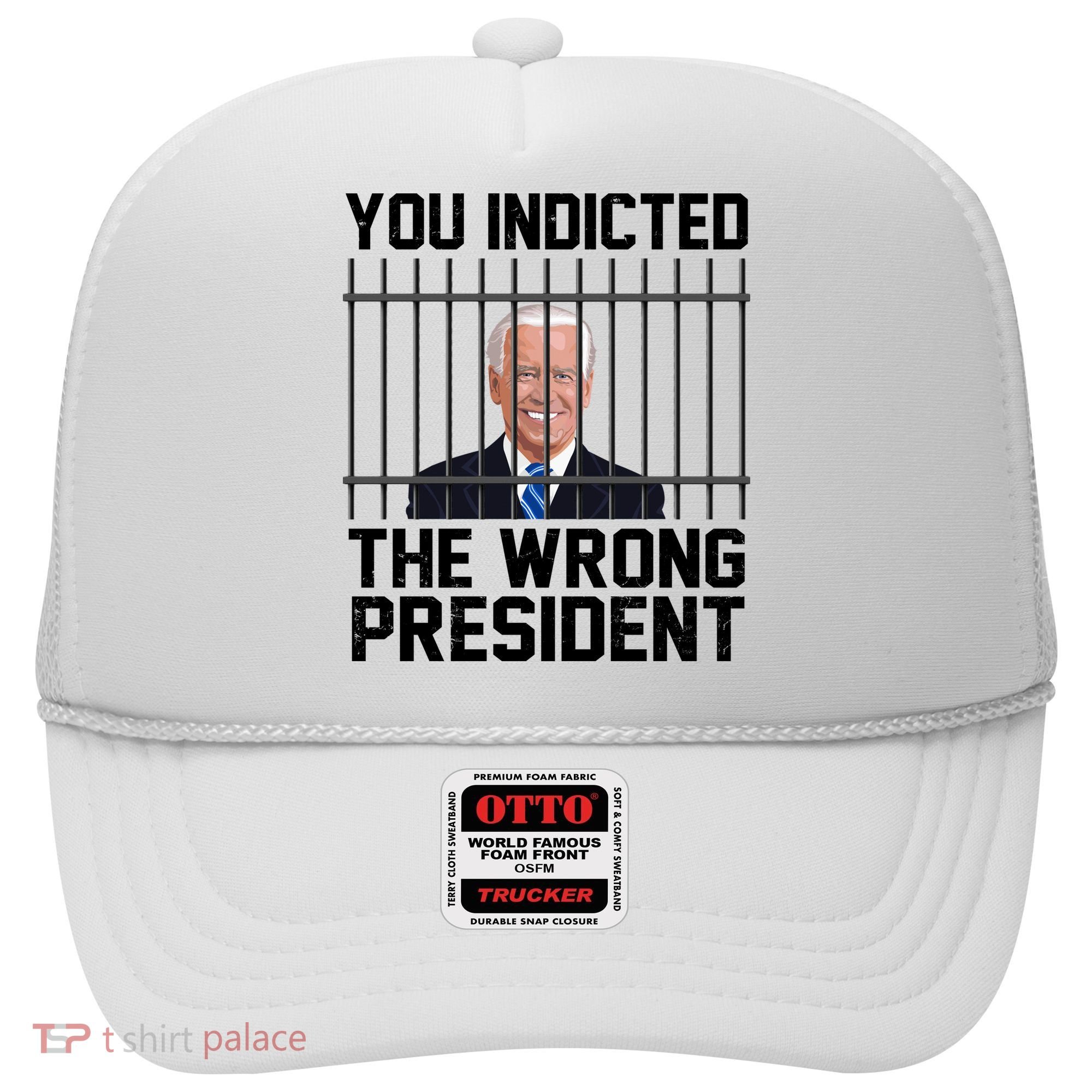 You Indicted The Wrong President Joe Biden Funny Hat