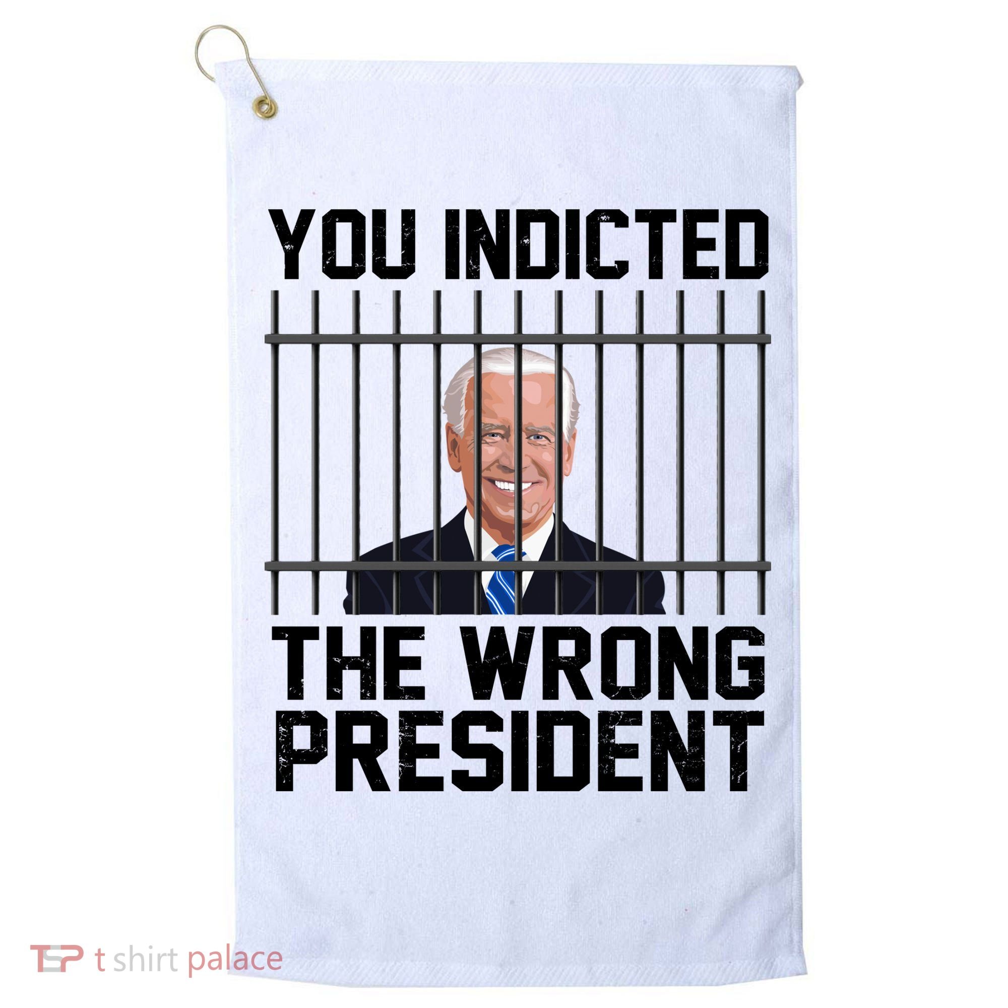 You Indicted The Wrong President Joe Biden Funny Golf Towel