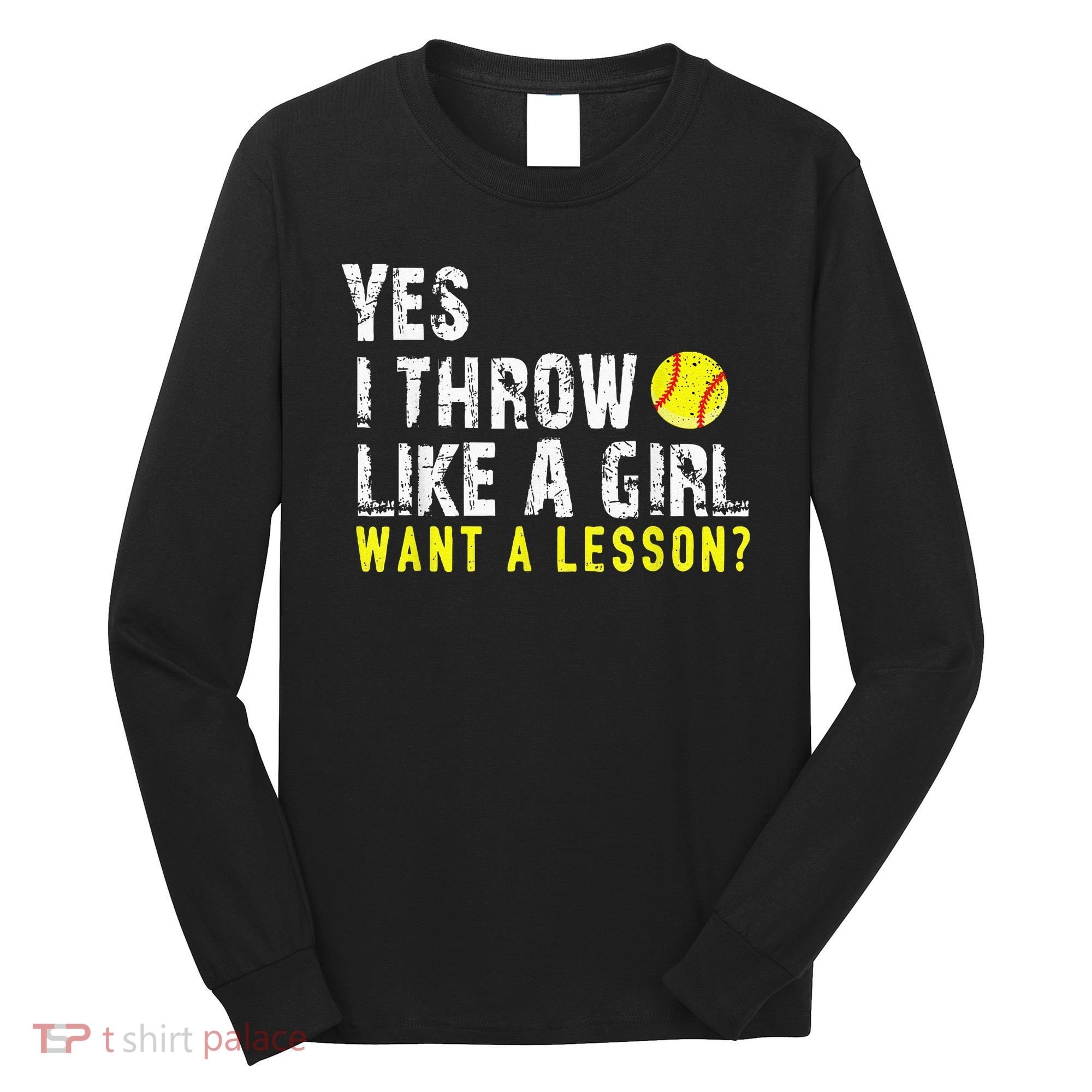 Yes I Throw Like A Girl Want A Lesson For Women Softball Long Sleeve Shirt