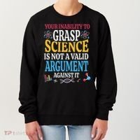 Your Inability To Grasp Science Is Not A Valid Argument Gift Women's Sweatshirt thumb 0
