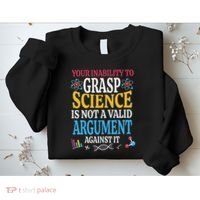 Your Inability To Grasp Science Is Not A Valid Argument Gift Sweatshirt thumb 2