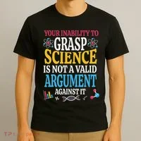 Your Inability To Grasp Science Is Not A Valid Argument Gift T-Shirt thumb 3