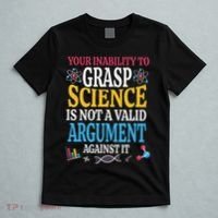 Your Inability To Grasp Science Is Not A Valid Argument Gift T-Shirt thumb 5