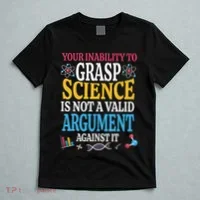 Your Inability To Grasp Science Is Not A Valid Argument Gift T-Shirt thumb 5