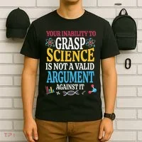 Your Inability To Grasp Science Is Not A Valid Argument Gift T-Shirt thumb 6