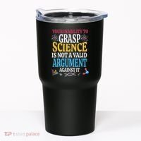 Your Inability To Grasp Science Is Not A Valid Argument Gift Tumbler thumb 0