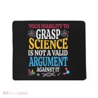 Your Inability To Grasp Science Is Not A Valid Argument Gift Mousepad thumb 0