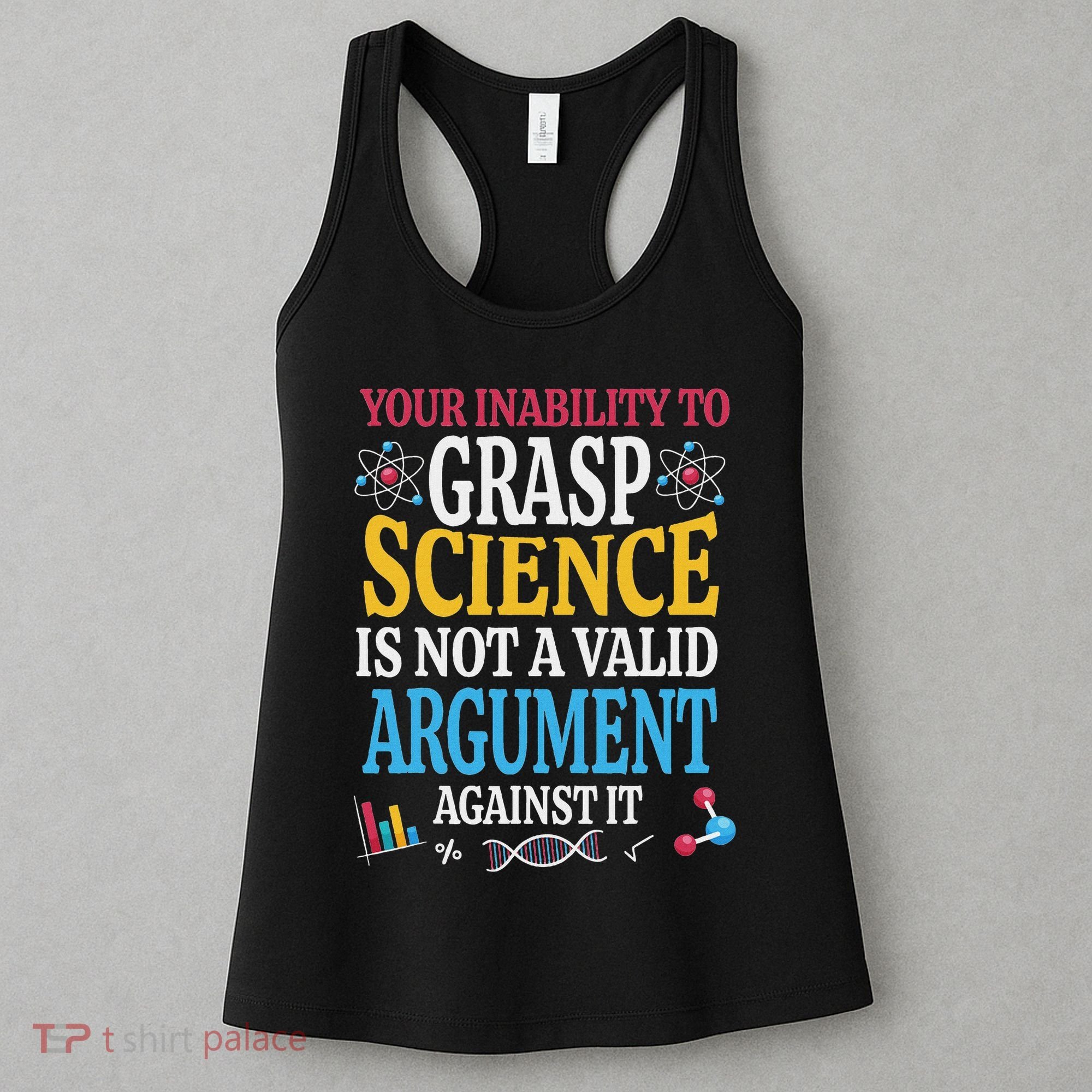 Your Inability To Grasp Science Is Not A Valid Argument Gift Women's Tank Top