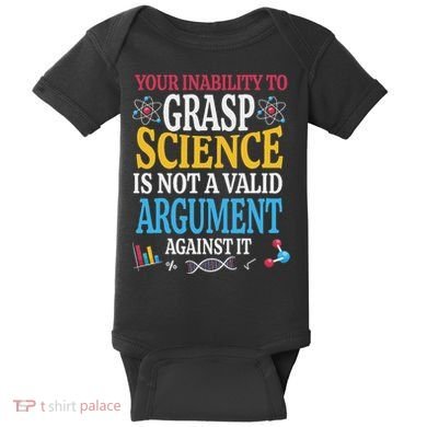 Your Inability To Grasp Science Is Not A Valid Argument Gift Baby Bodysuit