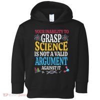 Your Inability To Grasp Science Is Not A Valid Argument Gift Toddler Hoodie thumb 0