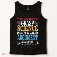 Your Inability To Grasp Science Is Not A Valid Argument Gift Tank Top thumb 2