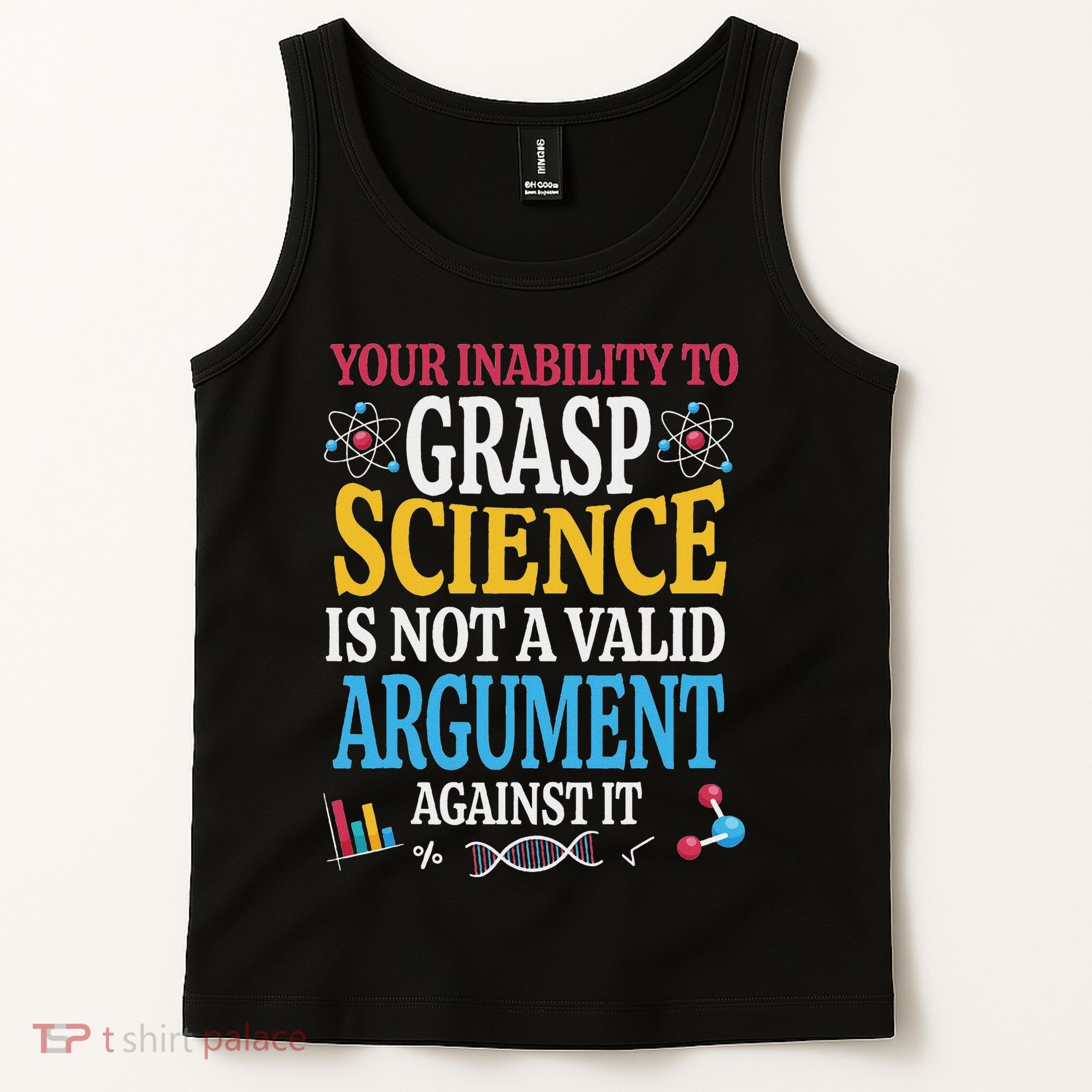 Your Inability To Grasp Science Is Not A Valid Argument Gift Tank Top