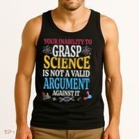 Your Inability To Grasp Science Is Not A Valid Argument Gift Tank Top thumb 3