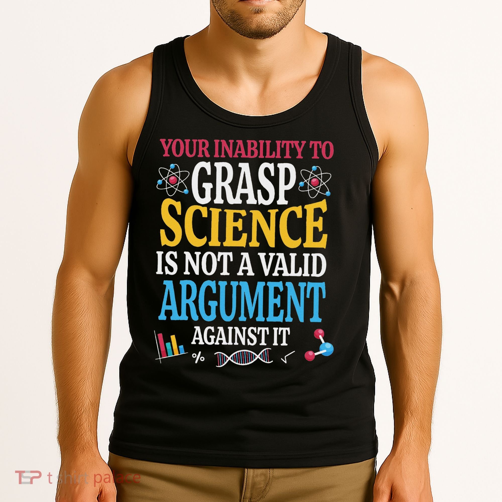 Your Inability To Grasp Science Is Not A Valid Argument Gift Tank Top