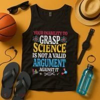 Your Inability To Grasp Science Is Not A Valid Argument Gift Tank Top thumb 4
