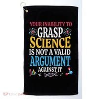 Your Inability To Grasp Science Is Not A Valid Argument Gift Golf Towel thumb 0