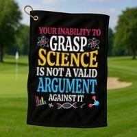 Your Inability To Grasp Science Is Not A Valid Argument Gift Golf Towel thumb 1