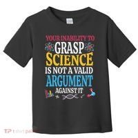 Your Inability To Grasp Science Is Not A Valid Argument Gift Toddler T-Shirt thumb 0