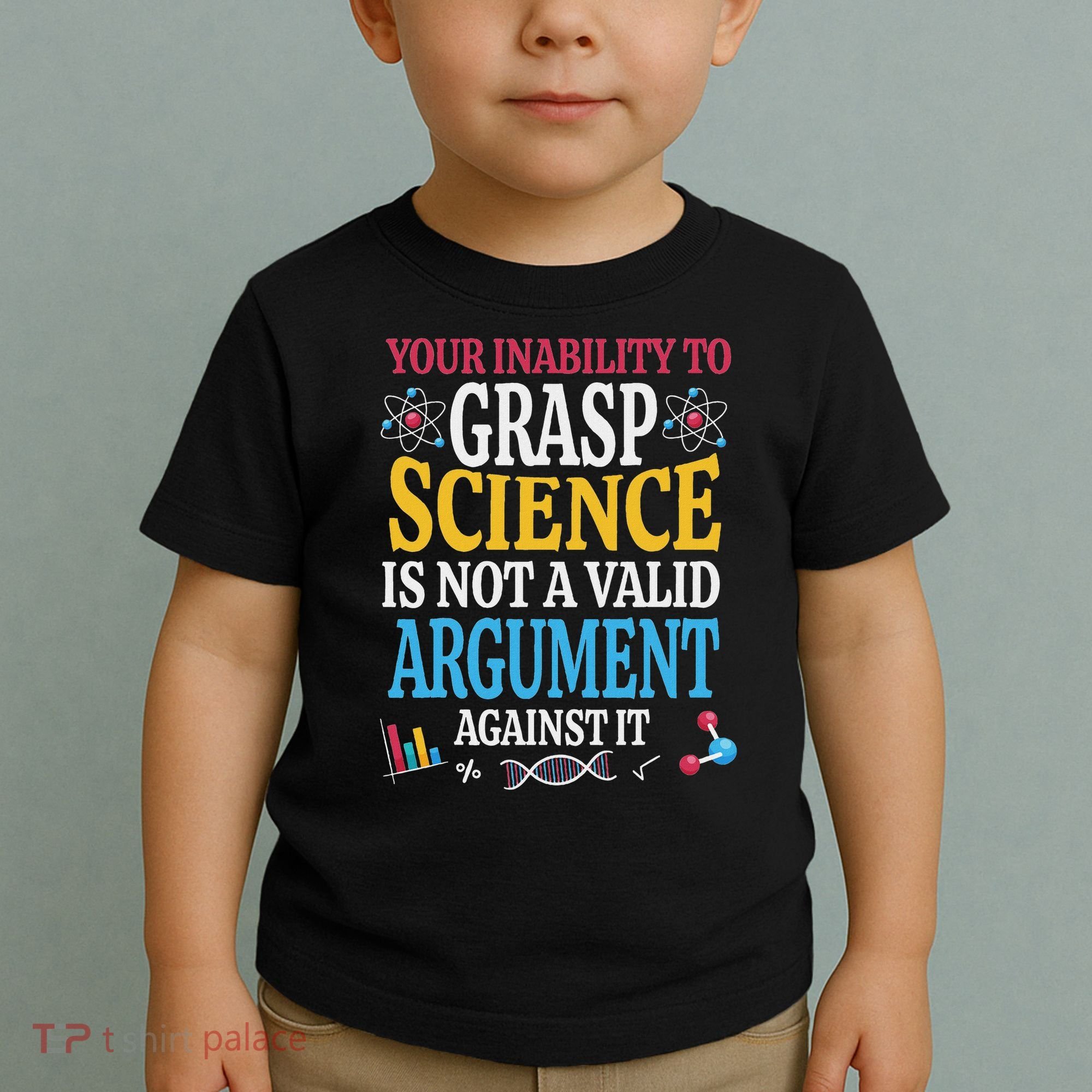 Your Inability To Grasp Science Is Not A Valid Argument Gift Toddler T-Shirt