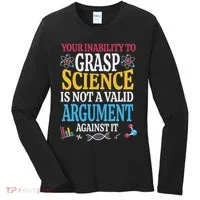 Your Inability To Grasp Science Is Not A Valid Argument Gift Women's Long Sleeve Shirt thumb 0