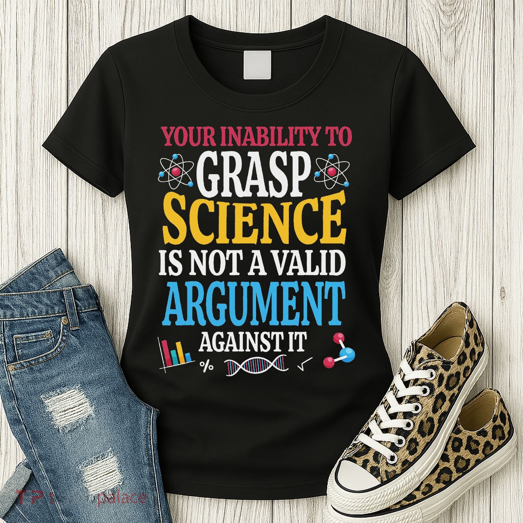 Your Inability To Grasp Science Is Not A Valid Argument Gift Women's T-Shirt