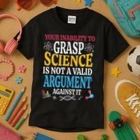 Your Inability To Grasp Science Is Not A Valid Argument Gift Kids T-Shirt thumb 3