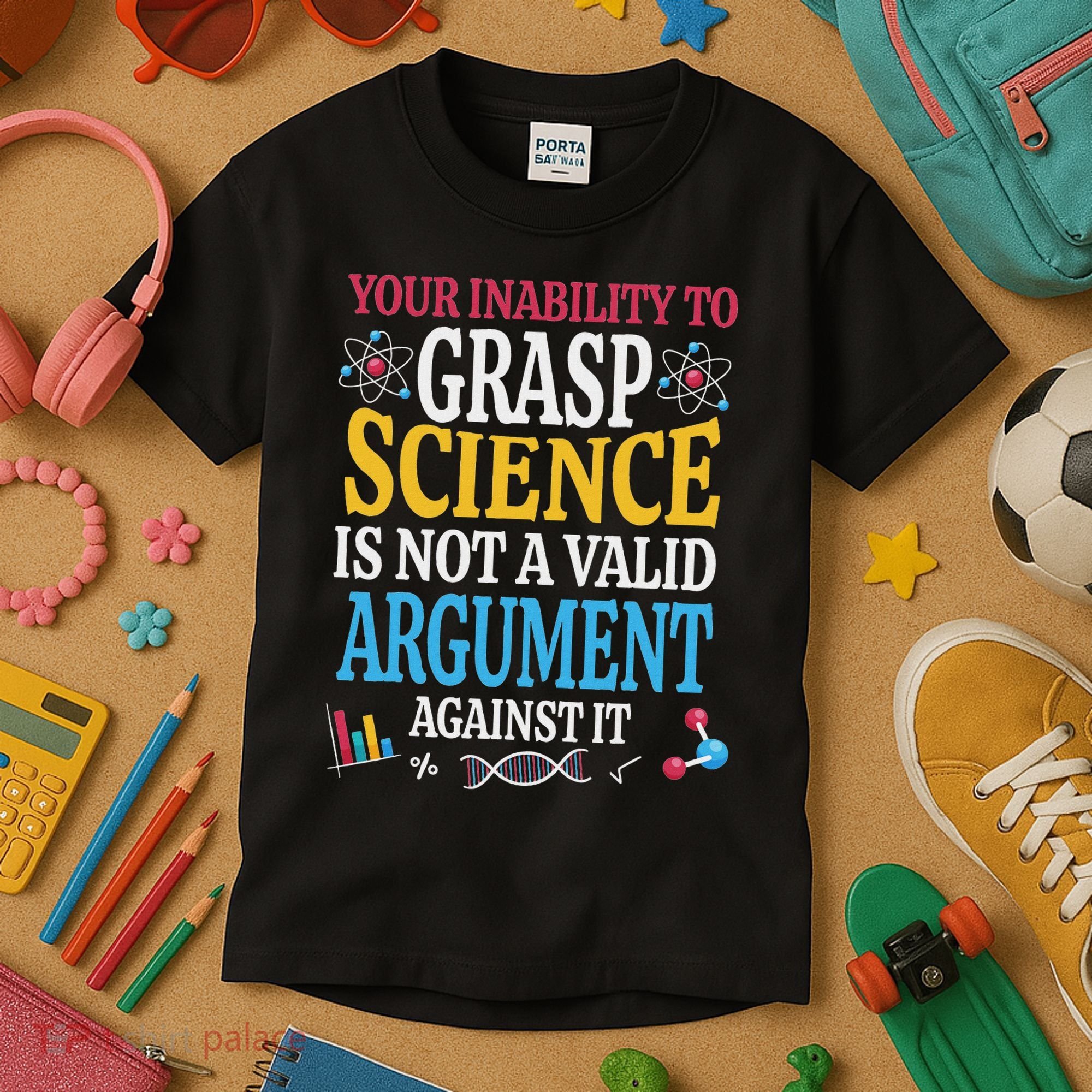 Your Inability To Grasp Science Is Not A Valid Argument Gift Kids T-Shirt