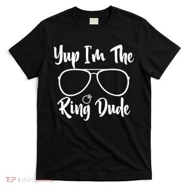 Yup Im The Ring Dude Funny Ring Bearer Wedding Gift T-Shirt
