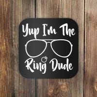 Yup Im The Ring Dude Funny Ring Bearer Wedding Gift Coaster thumb 0