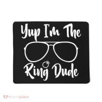 Yup Im The Ring Dude Funny Ring Bearer Wedding Gift Mousepad thumb 0