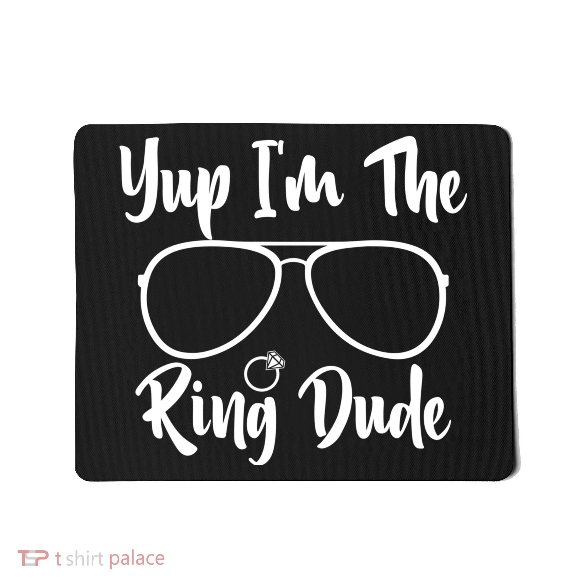 Yup Im The Ring Dude Funny Ring Bearer Wedding Gift Mousepad