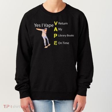 Yes I VAPE Return My Library Books On Time Women's Sweatshirt