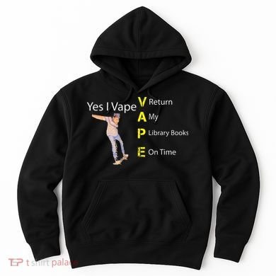 Yes I VAPE Return My Library Books On Time Hoodie