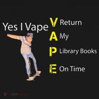 Yes I VAPE Return My Library Books On Time T-Shirt thumb 7