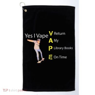 Yes I VAPE Return My Library Books On Time Golf Towel