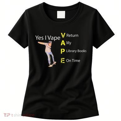 Yes I VAPE Return My Library Books On Time Women's T-Shirt